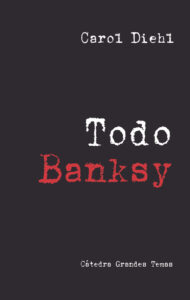 Lee más sobre el artículo Todo Banksy, de Carlo Diehl