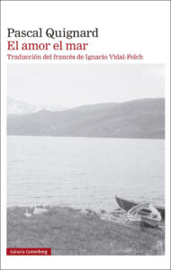 Lee más sobre el artículo El amor, el mar, de Pascal Quignard