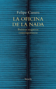Lee más sobre el artículo La oficina de la nada. Poéticas negativas contemporáneas, de Felipe Cussen